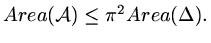 $ Area(\mathcal A)\le\pi^2Area(\Delta).$