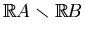 $ \mathbb{R}A\smallsetminus \mathbb{R}B$