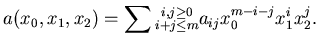 $\displaystyle a(x_0,x_1,x_2)=\sum\substack{ i,j\ge 0  i+j\le m} a_{ij}x^{m
-i-j}_0x^i_1
x^j_2.$