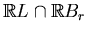 $ \mathbb{R}L\cap \mathbb{R}B_r$