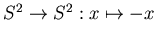 $ S^2\to S^2:x\mapsto-x$