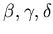 $ \beta,\gamma,\delta$