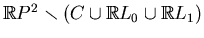 $ \mathbb{R}P^2\smallsetminus (C\cup\mathbb{R}L_0\cup \mathbb{R}L_1)$