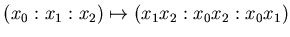 $ (x_0:x_1:x_2)\mapsto(x_1x_2:
x_0x_2:x_0x_1)$