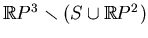 $ \mathbb{R}P^3\smallsetminus (S\cup\mathbb{R}P^2)$