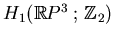 $ H_1(\mathbb{R}P^3 ; \mathbb{Z}_2)$