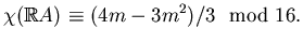 $\displaystyle \chi(\mathbb{R}A)\equiv(4m-3m^2)/3 \mod 16.$