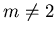 $ m\not= 2$