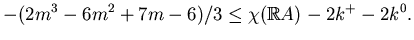 $\displaystyle -(2m^3-6m^2+7m-6)/3\le\chi(\mathbb{R}A) -2k^+-2k^0.$