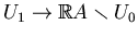 $ U_1\to \mathbb{R}A\smallsetminus U_0$