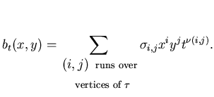 $\displaystyle b_t(x,y)=\sum_{\begin{aligned}&{(i,j)
\text{\enspace\scriptsize r...
...d\scriptsize vertices of
$\tau $}\end{aligned}}\sigma _{i,j}x^iy^jt^{\nu(i,j)}.$