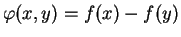 $\varphi (x,y)=f(x)-f(y)$