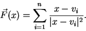 \begin{displaymath}
\vec{F}(x)=\sum_{i=1}^n\frac{x-v_i}{\vert x-v_i\vert^2}.
\end{displaymath}
