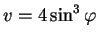 $v=4\sin^3\varphi $