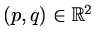 $ (p,q)\in\mathbb{R}^2$