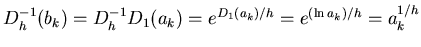 $ D_h^{-1}(b_k)=D_h^{-1}D_1(a_k)=e^{D_1(a_k)/h}=e^{(\ln
a_k)/h}=a_k^{1/h}$