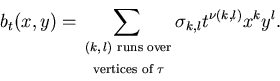 \begin{equation*}b_t(x,y)=\sum_{\text{\scriptsize$\begin{aligned}&{ \text{$(k,l)...
...rtices of $\tau$}\end{aligned}$}}\sigma _{k,l}t^{\nu(k,l)}x^ky^l.\end{equation*}