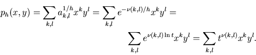 \begin{multline*}
p_h(x,y)=\sum_{k,l}a_{k,l}^{1/h}x^ky^l=\sum_{k,l}e^{-\nu(k,l)/...
...
\sum_{k,l}e^{\nu(k,l)\ln t}x^ky^l=\sum_{k,l}t^{\nu(k,l)}x^ky^l.
\end{multline*}