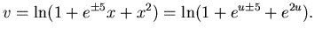 $\displaystyle v=\ln(1+e^{\pm5}x+x^2)=\ln(1+e^{u\pm5}+e^{2u}).$