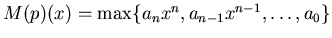 $ M(p)(x)=\max\{a_nx^n,a_{n-1}x^{n-1},\dots,a_0\}$