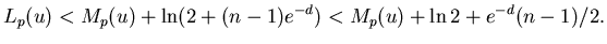 $\displaystyle L_p(u)<M_p(u)+\ln(2+(n-1)e^{-d})<M_p(u)+\ln2 +e^{-d}(n-1)/2.$