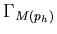 $ \Gamma _{M(p_{h})}$