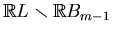 $ \mathbb{R}L\smallsetminus \mathbb{R}B_{m-1}$