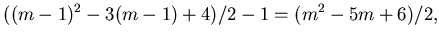 $\displaystyle ((m-1)^2-3(m-1)+4)/2-1=(m^2-5m+6)/2,$