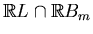 $ \mathbb{R}L\cap \mathbb{R}B_m$