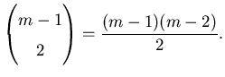 $\displaystyle \left(\begin{matrix}m-1  2\end{matrix}\right)=\frac{(m-1)(m-2)}2.$
