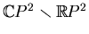 $ \mathbb{C}P^2\smallsetminus \mathbb{R}P^2$