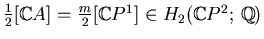 $ \frac12[\mathbb{C}A]=\frac m2[\mathbb{C}P^1]\in H_2(\mathbb{C}P^2; \mathbb{Q})$