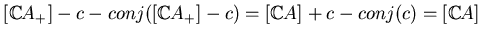 $ [\mathbb{C}A_+]-c-conj([\mathbb{C}A_+]-c)=[\mathbb{C}A]+c-conj(c)=[\mathbb{C}A]$