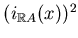 $ (i_{\mathbb{R}A}(x))^2$