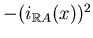$ -(i_{\mathbb{R}A}(x))^2$
