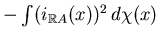 $ -\int(i_{\mathbb{R}A}(x))^2 d\chi(x)$