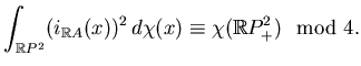 $\displaystyle \int_{\mathbb{R}P^2}(i_{\mathbb{R}A}(x))^2 d\chi(x)\equiv\chi(\mathbb{R}P^2_+)\mod4.$