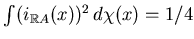 $ \int
(i_{\mathbb{R}A}(x))^2 d\chi(x)=1/4$