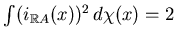 $ \int(i_{\mathbb{R}A}(x))^2 d\chi(x)=2$
