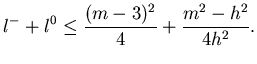 $\displaystyle l^-+l^0\le \frac{(m-3)^2}4+\frac{m^2-h^2}{4h^2}.$