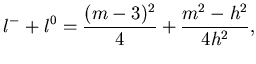$\displaystyle l^-+l^0=\frac{(m-3)^2}4+\frac{m^2-h^2}{4h^2},$