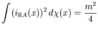 $\displaystyle \int (i_{\mathbb{R}A}(x))^2 d\chi(x)=\frac{m^2}4 $