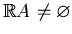 $ \mathbb{R}A\ne\varnothing $