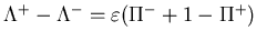$ \Lambda ^+-\Lambda ^-=\varepsilon (\Pi^-+1-\Pi^+)$
