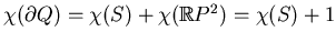 $ \chi(\partial Q)=\chi(S)+\chi(\mathbb{R}P^2)=\chi(S)+1$