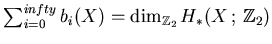 $ \sum_{i=0}^{infty} b_i(X)=\dim_{\mathbb{Z}_2}H_*(X ; \mathbb{Z}_2)$