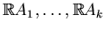 $ \mathbb{R}A_1,\dotsc,\mathbb{R}A_k$