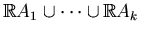 $ \mathbb{R}
A_1\cup\cdots\cup \mathbb{R}A_k$