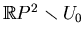 $ \mathbb{R}P^2\smallsetminus U_0$