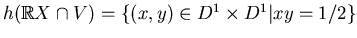 $ h(\mathbb{R}X\cap V)=\{(x,y)\in D^1\times D^1\vert xy=1/2\}$